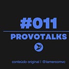 Provotalks #011: você entendeu ou está fingindo?
