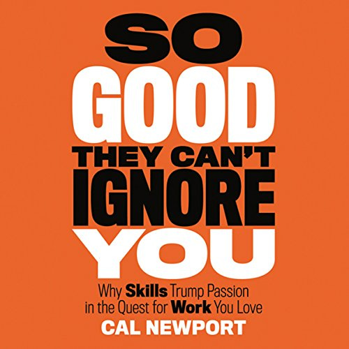 What I gained from the book "So Good They Can't Ignore You" by Cal Newport.