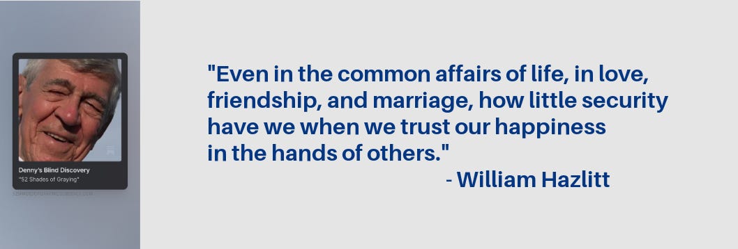 Promo for Denny's story plus this quote: ""Even in the common affairs of life, in love, friendship, and marriage, how little security have we when we trust our happiness in the hands of others!" - William Hazelette Promo for Denny's story plus this quote: ""Even in the common affairs of life, in love, friendship, and marriage, how little security have we when we trust our happiness in the hands of others!" - William Hazelette