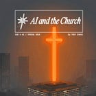 AI and the Church: The Church’s Role in Shaping the Age of AI