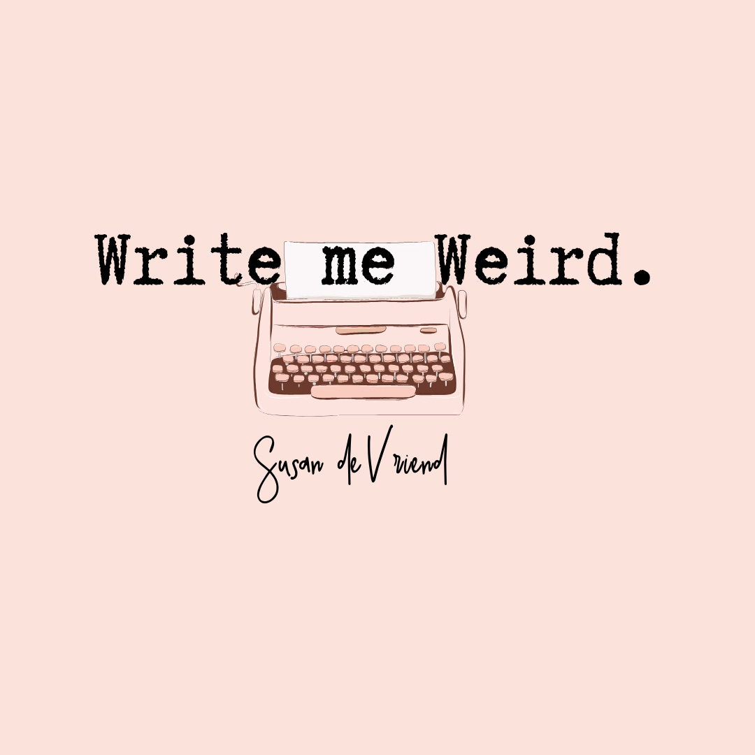 Write me weird.