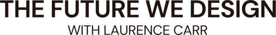 The Future We Design with Laurence Carr