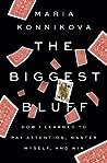 The Biggest Bluff: How I Learned to Pay Attention, Master Myself, and Win The Biggest Bluff: How I Learned to Pay Attention, Master Myself, and Win
