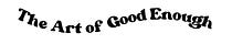 The Art of Good Enough