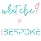 What Else? by Team Bespoke