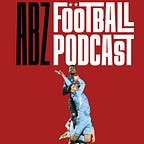 The ABZ Football Podcast