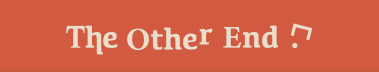 The Other End