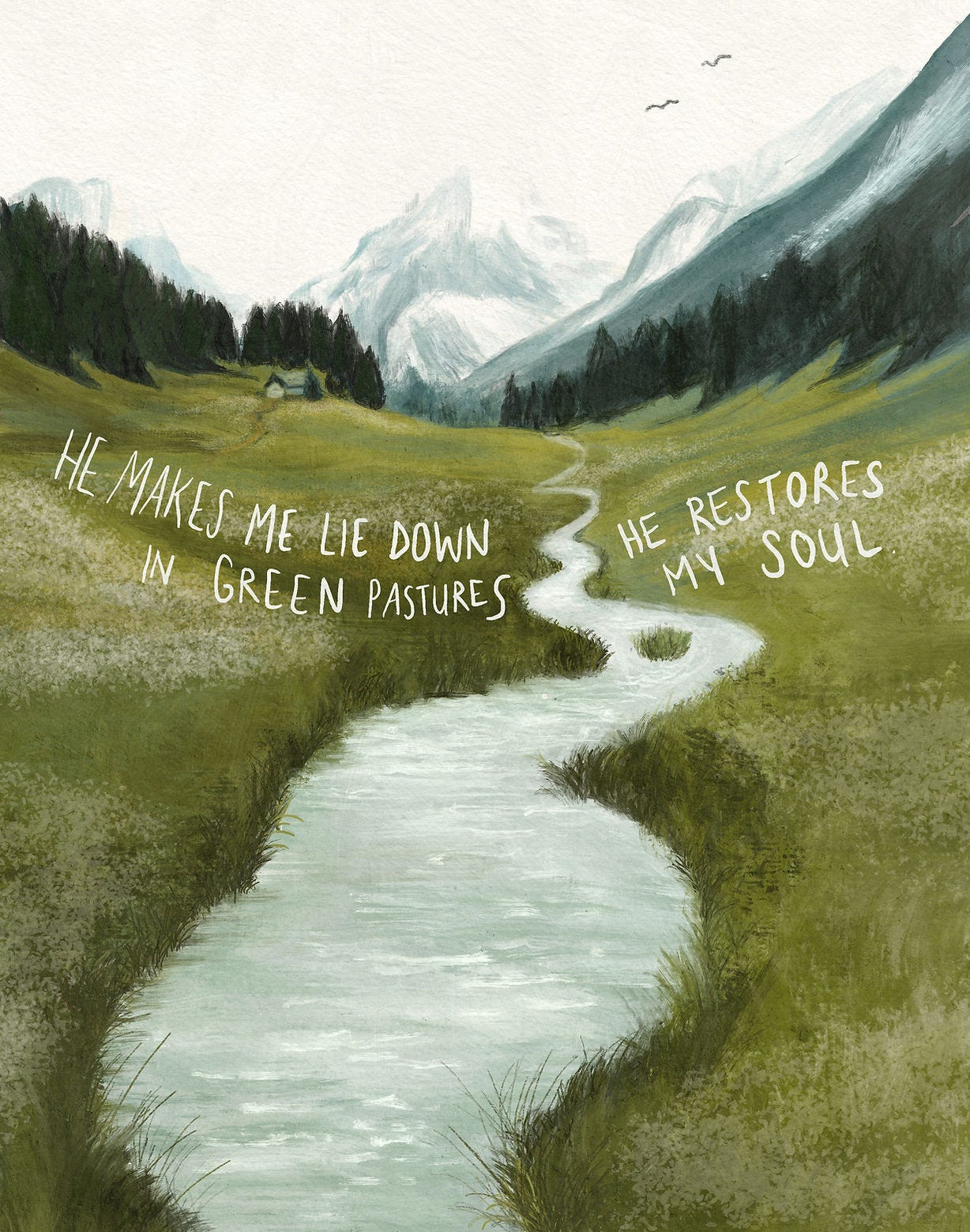 He makes me lie down in green pastures. He restores my soul. Mountain green pasture with stream
