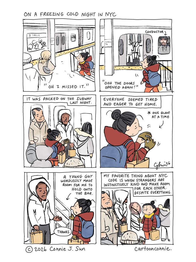 Art description: 6-panel autobio comic about riding a crowded subway on a freezing cold night in New York City and small gestures of city dwellers who make room for each other. Panels illustrate a figure rushing to catch a train and the small moments when even a city as overpopulated as NYC can feel like a community. Titled "New York City Code," original art by Connie Sun, cartoonconnie, 2026. Art description: 6-panel autobio comic about riding a crowded subway on a freezing cold night in New York City and small gestures of city dwellers who make room for each other. Panels illustrate a figure rushing to catch a train and the small moments when even a city as overpopulated as NYC can feel like a community. Titled "New York City Code," original art by Connie Sun, cartoonconnie, 2026.