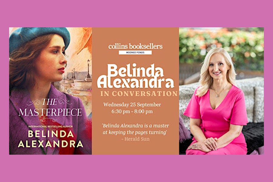 Text: Collins Booksellers, Moonee Ponds | Belinda Alexandra in Conversation.Wed 25 Sept 6.30 - 8.00 pm. Images of Belinda Alexandra smiling and a cover of her latest book, The Masterpiece.