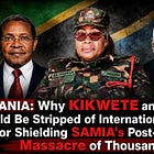 TANZANIA: Why Kikwete and Chande Should Be Stripped of International Positions for Shielding Samia's Post-Election Massacre of Thousands