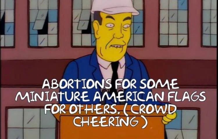 The simpsons: abortions for some miniature American flags for others The simpsons: abortions for some miniature American flags for others