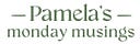 Pamela’s Monday Musings