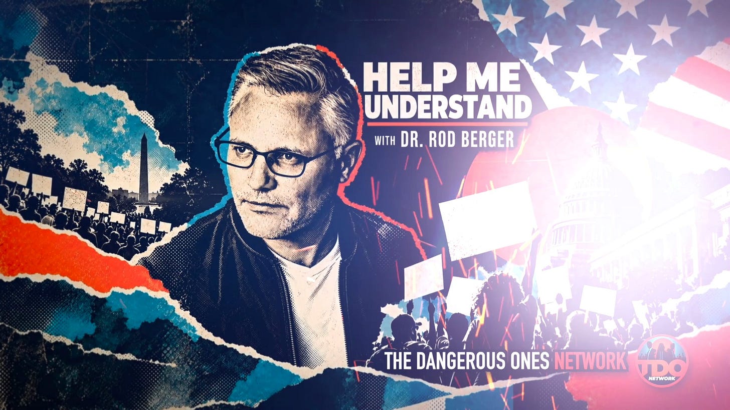 Help Me Understand with Dr. Rod Berger, The Dangerous Ones Network Help Me Understand with Dr. Rod Berger, The Dangerous Ones Network