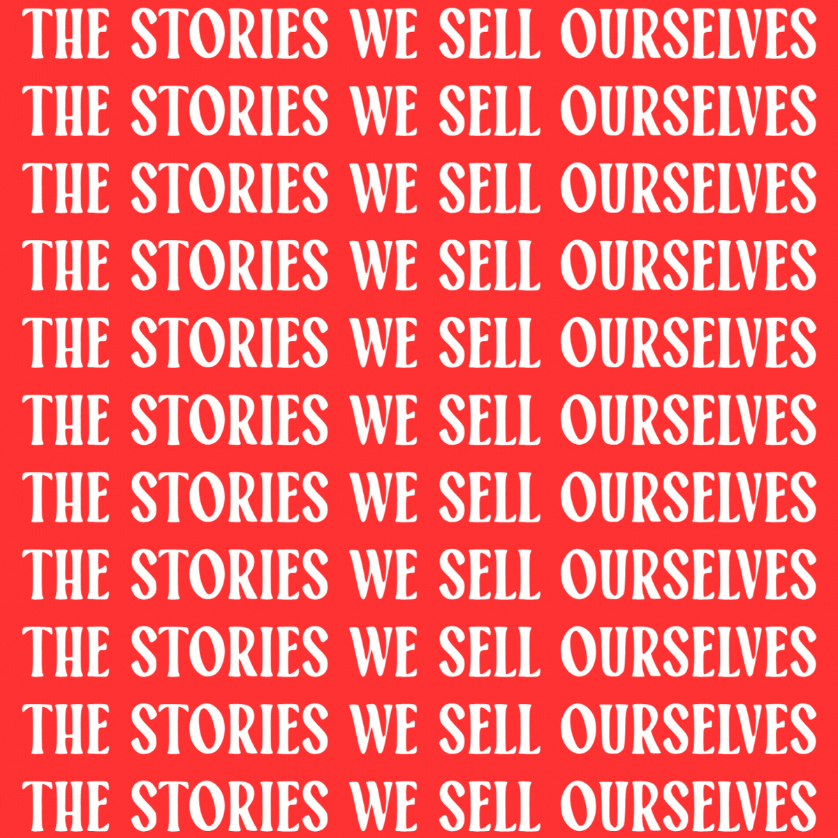 The Stories We Sell Ourselves