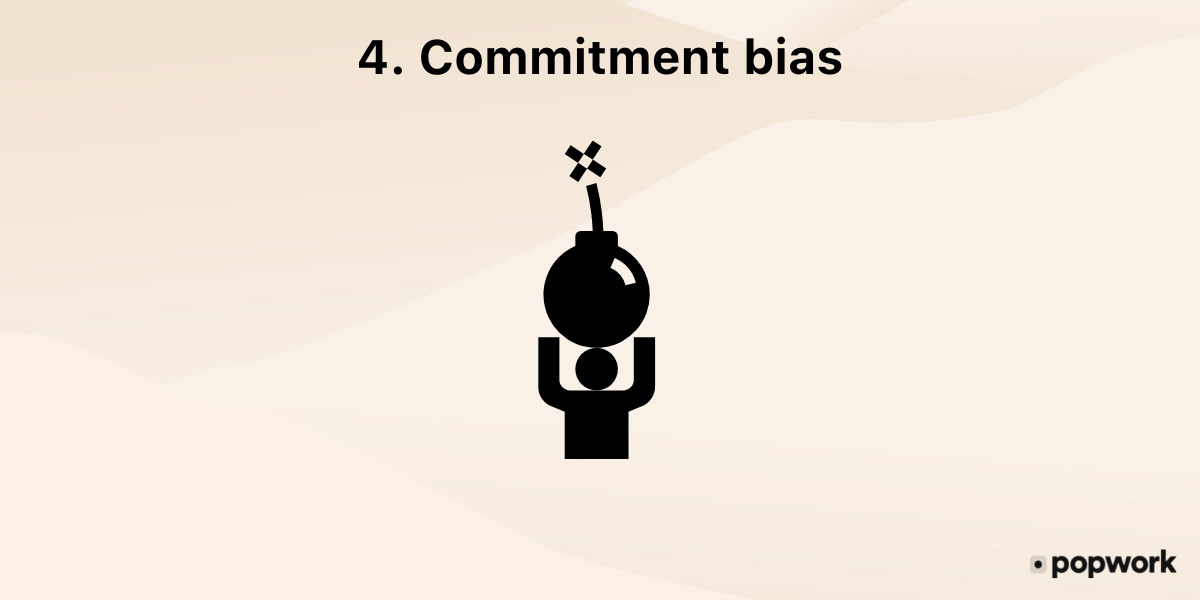 4.-Commitment bias, or escalation of commitment - Popwork 4.-Commitment bias, or escalation of commitment - Popwork