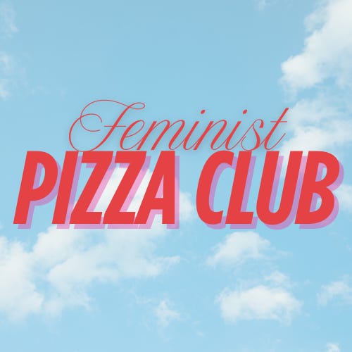 FEMINIST PIZZA CLUB.
