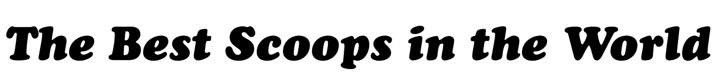 The Best Scoops in the World The Best Scoops in the World