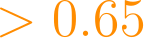 > 0.65