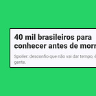 40 mil brasileiros para conhecer antes de morrer