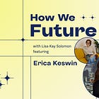 How to Bring Your Human to Work with Workplace Strategist Erica Keswin