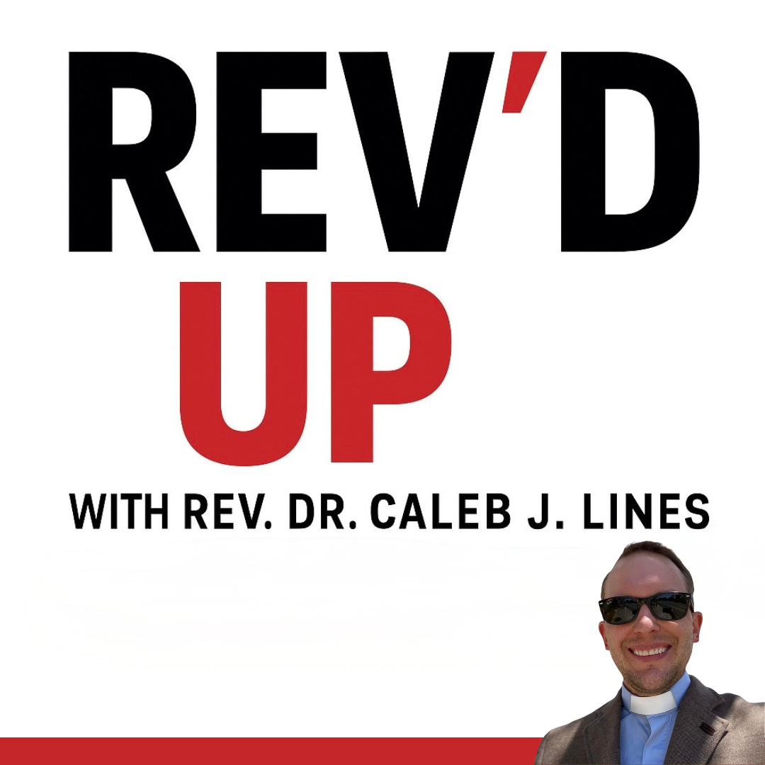 Rev'd Up with Rev. Dr. Caleb J. Lines logo