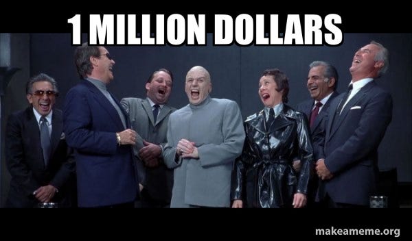 1 million dollars - Dr Evil and Henchmen laughing - and then they said Meme  Generator