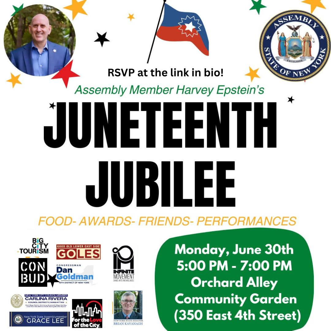 May be an image of ‎2 people and ‎text that says '‎ASSEMBL ESCELNIDN AT TON NEW RSVP at the link in bio! Assembly Member Harvey Epstein's JUNETEENTH JUBILEE FOOD- AWARDS- FRIENDS- PERFORMANCES BiG TOURISM ΣOΝ BUD 09061D10MEECESTSIDF GOLES CONGRESSMAN Goldman 一 MITEBENT 全戰管法 GRACE LEE CARLINARIVERA لالالاللم For oftheCity Monday, June 30th 5:00 PM- 7:00 PM Orchard Alley Community Garden (350 East 4th Street)‎'‎‎