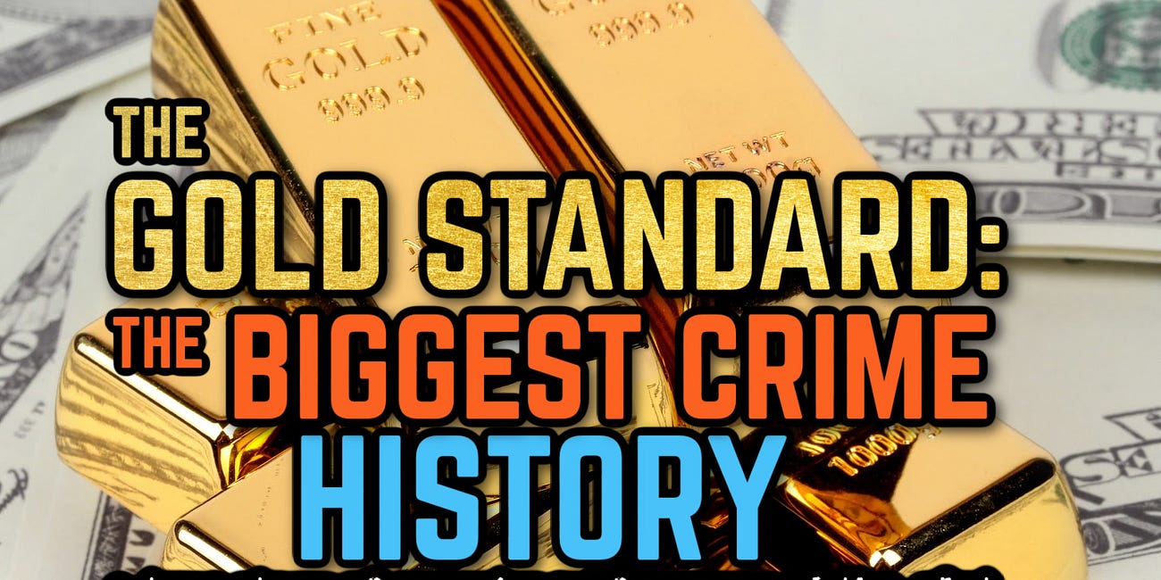 The GOLD STANDARD: The Biggest CRIME in History - a True Story of CONSPIRACY, FORGERY and the Plot to Capture America (Untold History)