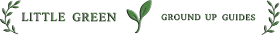 Little Green: Ground Up Guides
