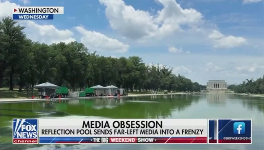 Fox News screenshot of bright green algae-filled Reflecting Pool, with Lincoln Memorial in background. Chyron reads: 'media obsession: reflection pool sends far-left media into a frenzy' Fox News screenshot of bright green algae-filled Reflecting Pool, with Lincoln Memorial in background. Chyron reads: 'media obsession: reflection pool sends far-left media into a frenzy'