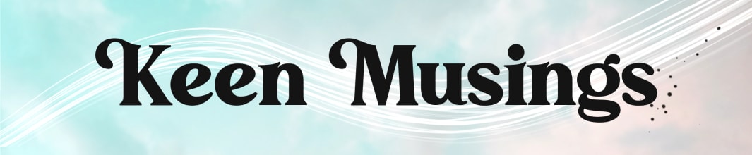 Keen Musings