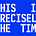 This is precisely the time