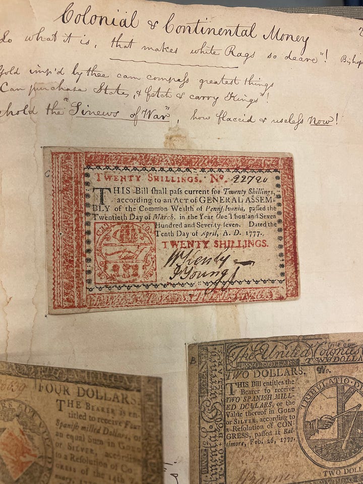 A glimpse into the array of paper objects in HSP's collections ranging from: Varying currencies used in the original 13 colonies, a swatch of fabric from a coat belonging to Ben Franklin, an advertisement for a Civil War fundraiser in support of 'colored soldiers' in the Union army and photographs of exhibitor stalls at The Great Central Fair in Philadelphia in June of 1864