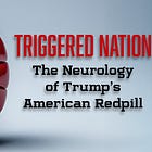 Triggered Nation: The Neurology of Trump’s American Redpill