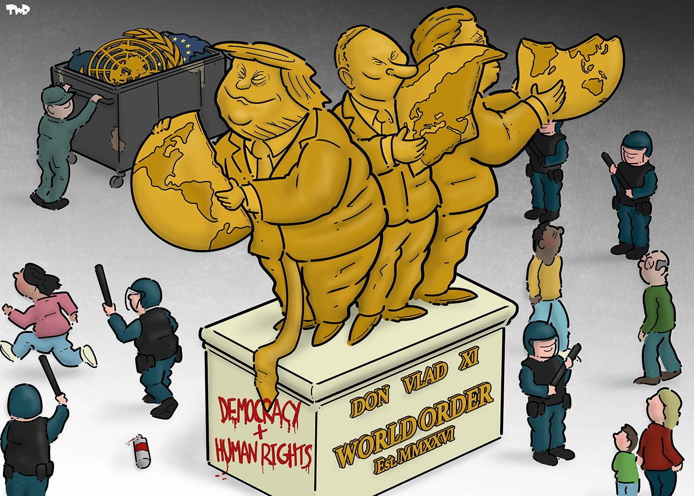 Cartoon showing a monument with golden statues of Trump, Putin and Xi Jinping, each holding up 1/3 of the world. The pedestal of the monument reads:'World Order. Est. MMXXVI'. Riot police stand around, looking menacing, while people fearfully walk around the monument. On the side of the pedestal graffiti reads 'Democracy + human rights'. A woman is running away, having dropped a can of spray paint on the ground; she is being chased by two riot police men waving batons. In the background, a man is pushing a garbage container with the UN logos and the EU flag in it.