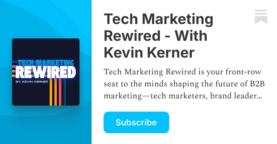 Tech Marketing Rewired - With Kevin Kerner | Substack