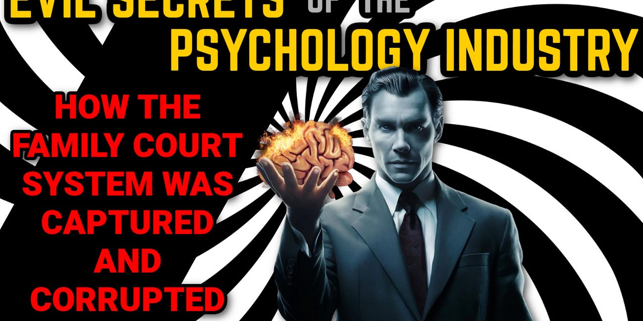 Evil Secrets of the Psychology Industry: How The Family Court System Was Captured & Corrupted [Part 2] 
