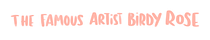 The Famous Artist Birdy Rose