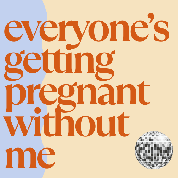 everyone's getting pregnant without me