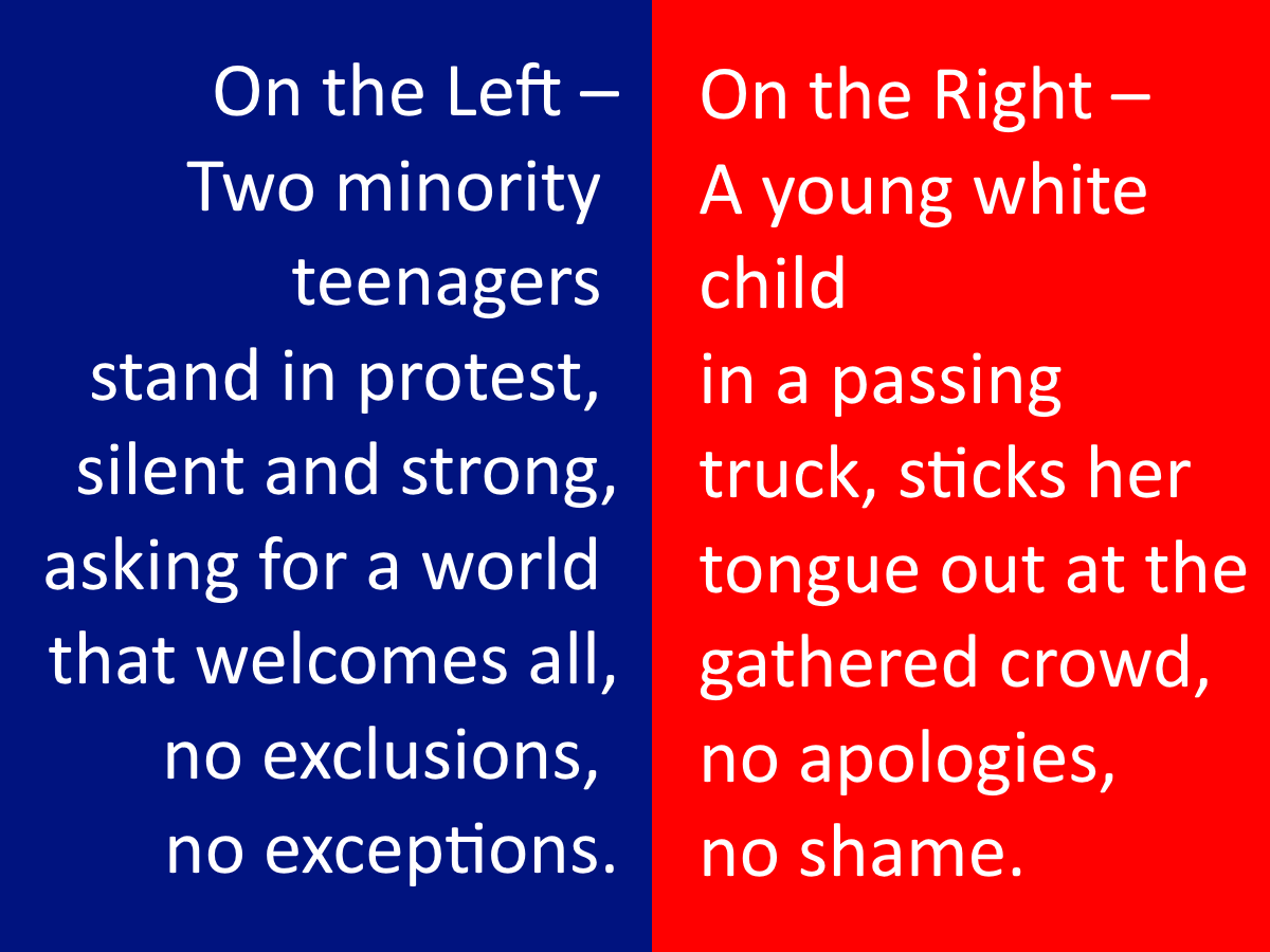 A split graphic with blue on the left and red on the right. The left side reads: “On the Left – Two minority teenagers stand in protest, silent and strong, asking for a world that welcomes all, no exclusions, no exceptions.” The right side reads: “On the Right – A young white child in a passing truck sticks her tongue out at the gathered crowd, no apologies, no shame.” The image contrasts inclusive activism with unapologetic mockery.