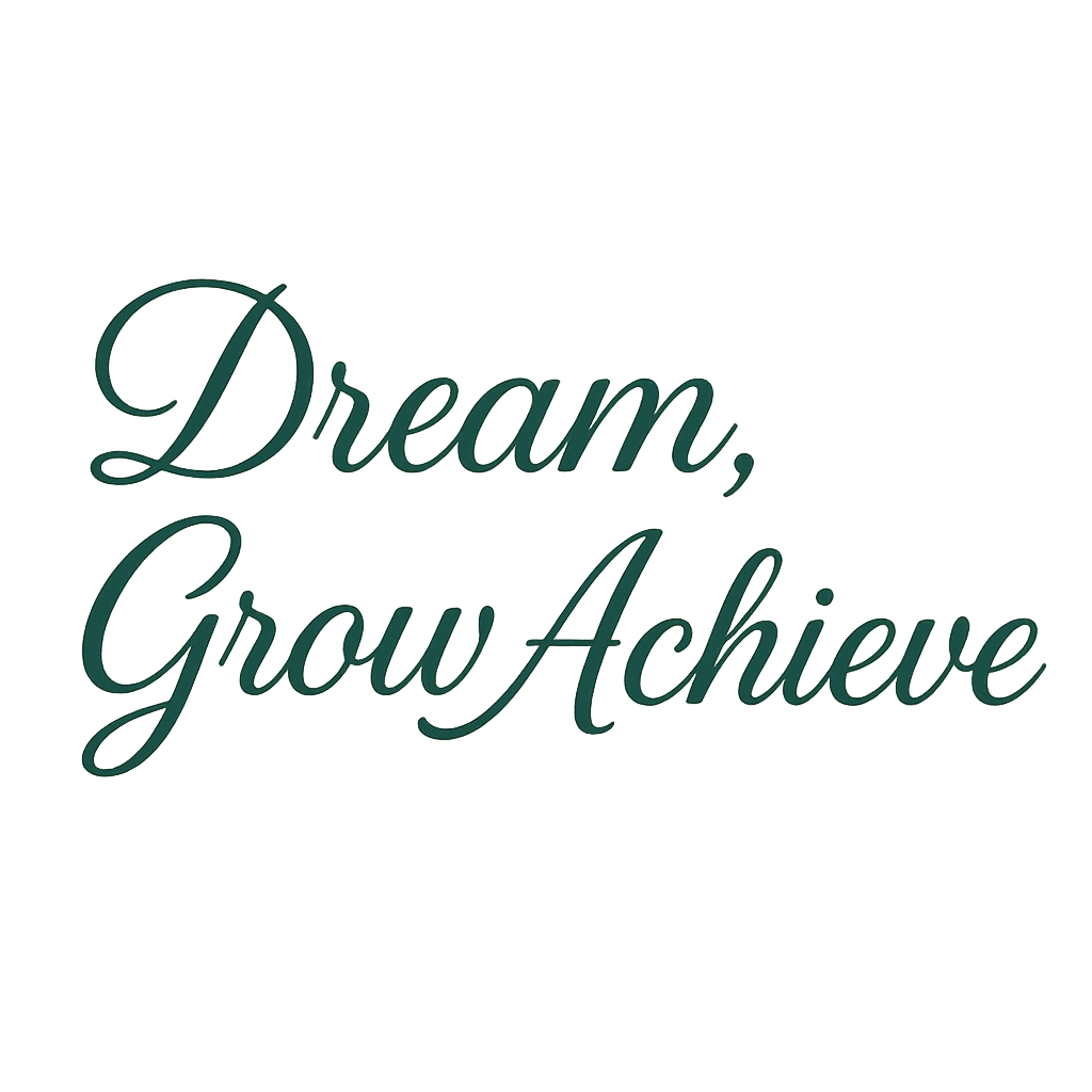 Dream, Grow, Achieve