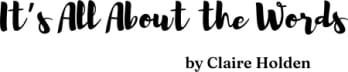 It's All About the Words by Claire Holden