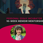 Personal Essay Incubator: 10-Week Memoir Mentorship