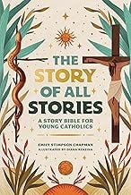The Story of All Stories: A Story Bible for Young Catholics