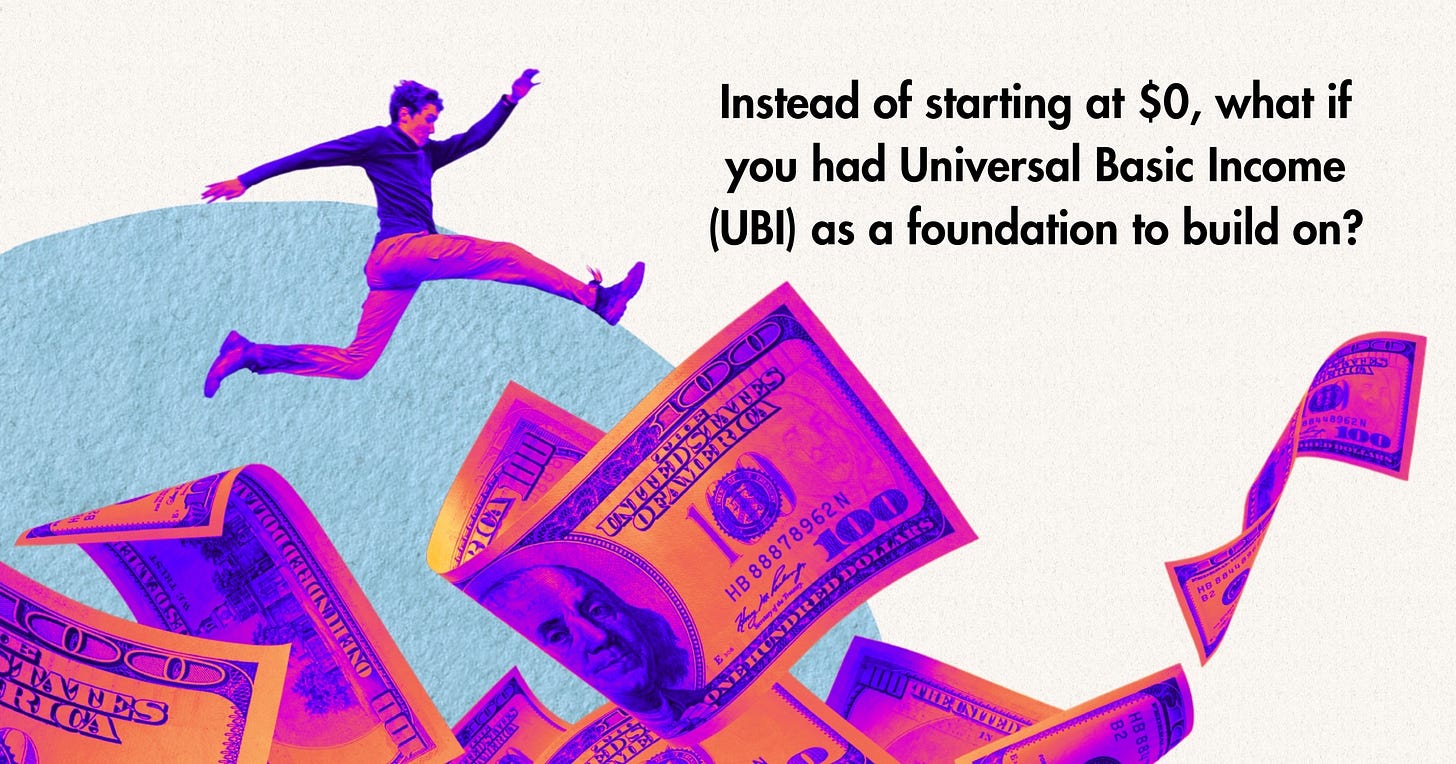 Instead of starting at $0, what if you had universal basic income (UBI) as a foundation to build on?
