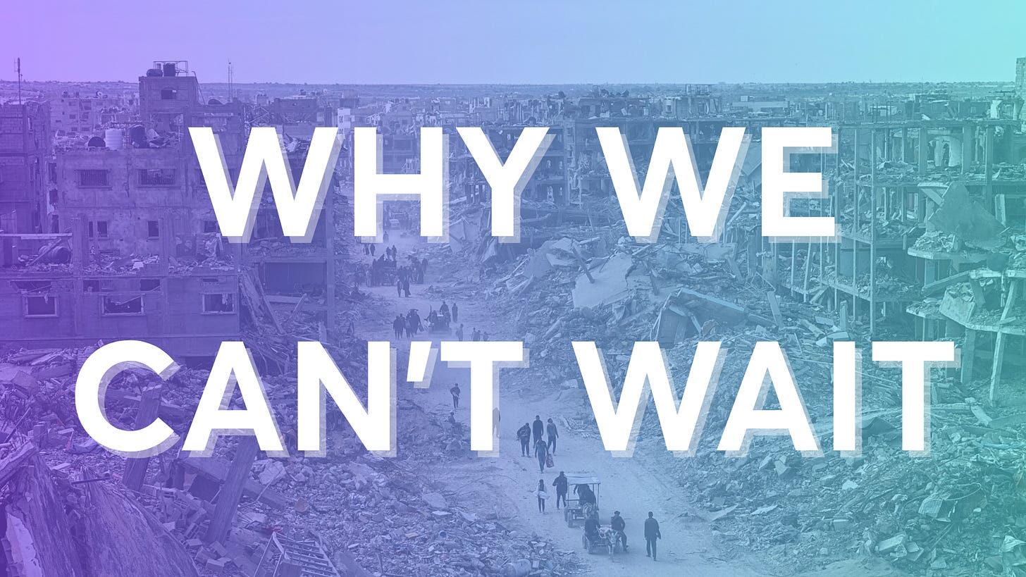 Text reading: why we can't wait overlayed on a panoramic image of Gaza devastated