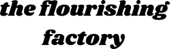 the flourishing factory 