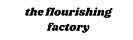 the flourishing factory 