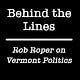 Behind the Lines: Rob Roper on Vermont Politics